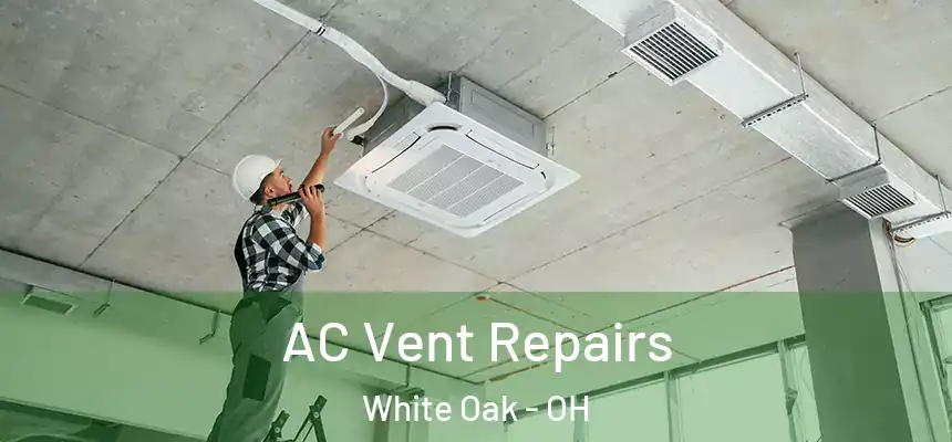  AC Vent Repairs White Oak - OH