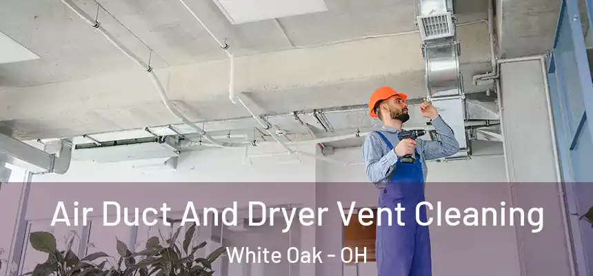  Air Duct And Dryer Vent Cleaning White Oak - OH