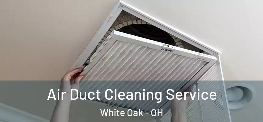 Air Duct Cleaning Service White Oak - OH