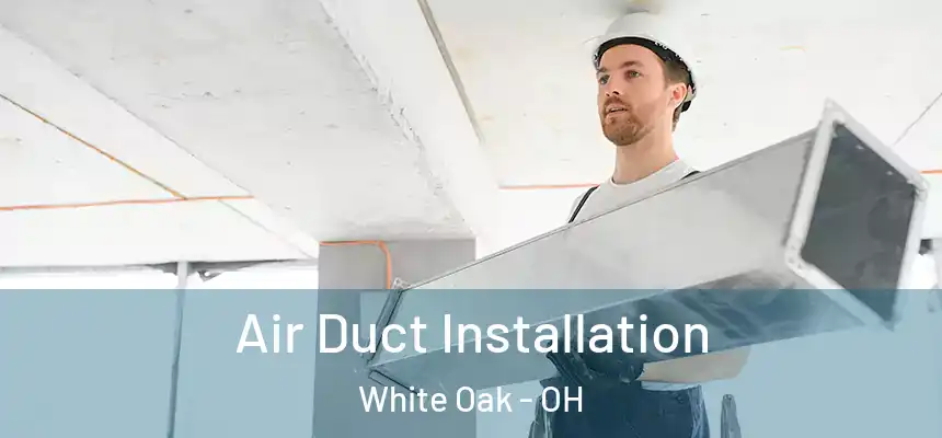  Air Duct Installation White Oak - OH