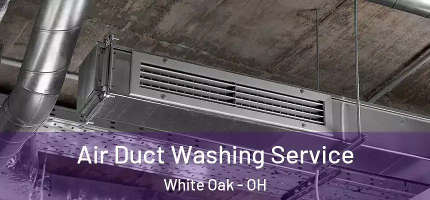  Air Duct Washing Service White Oak - OH