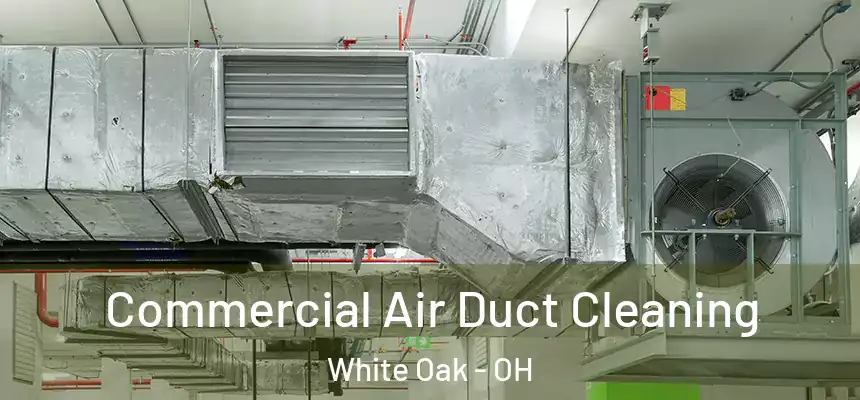  Commercial Air Duct Cleaning White Oak - OH