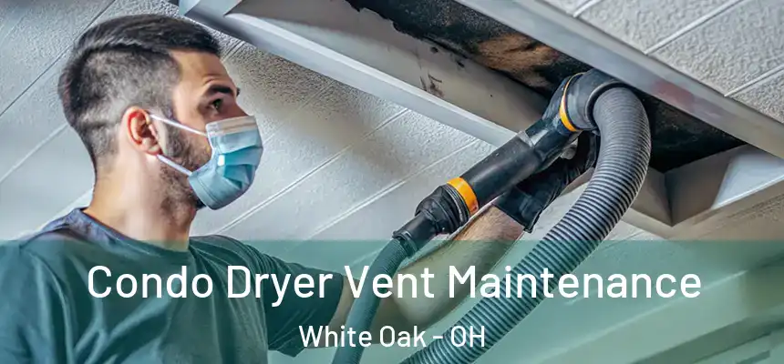  Condo Dryer Vent Maintenance White Oak - OH