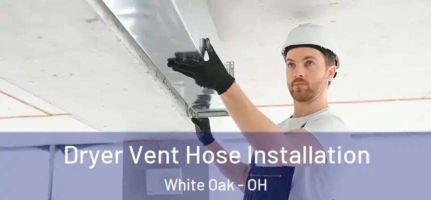  Dryer Vent Hose Installation White Oak - OH