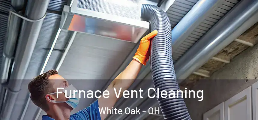  Furnace Vent Cleaning White Oak - OH