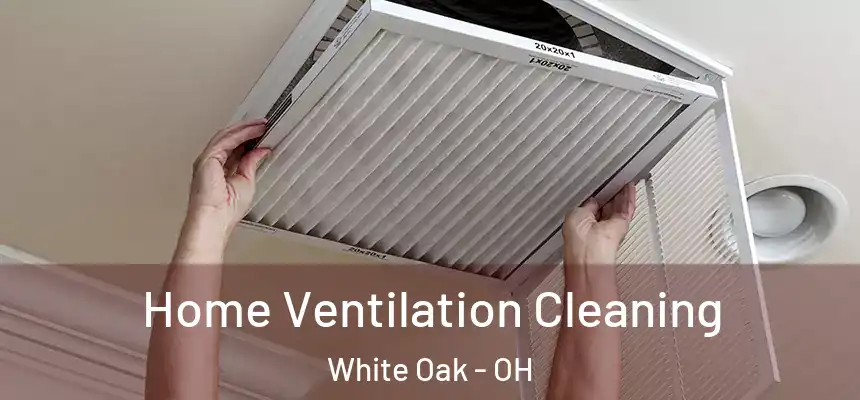  Home Ventilation Cleaning White Oak - OH
