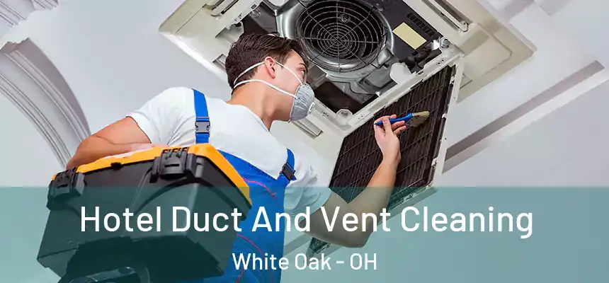  Hotel Duct And Vent Cleaning White Oak - OH