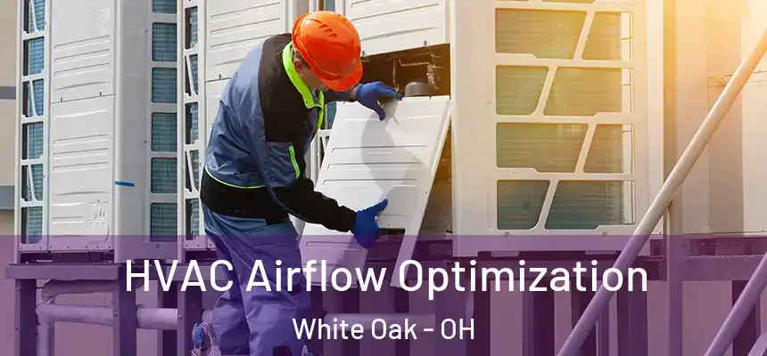  HVAC Airflow Optimization White Oak - OH