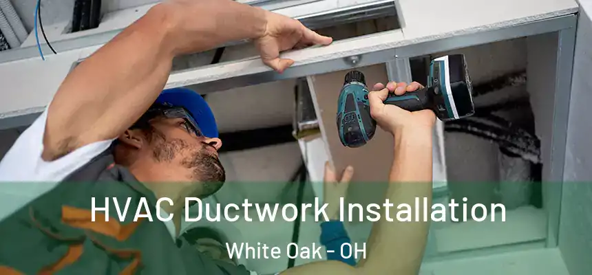  HVAC Ductwork Installation White Oak - OH