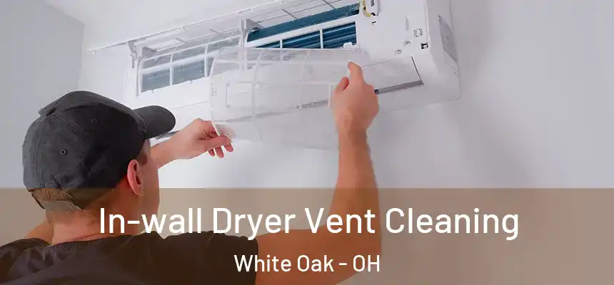  In-wall Dryer Vent Cleaning White Oak - OH