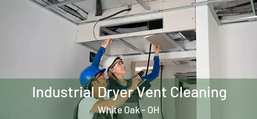  Industrial Dryer Vent Cleaning White Oak - OH