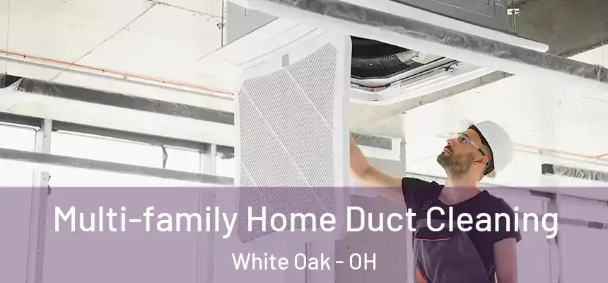 Multi-family Home Duct Cleaning White Oak - OH