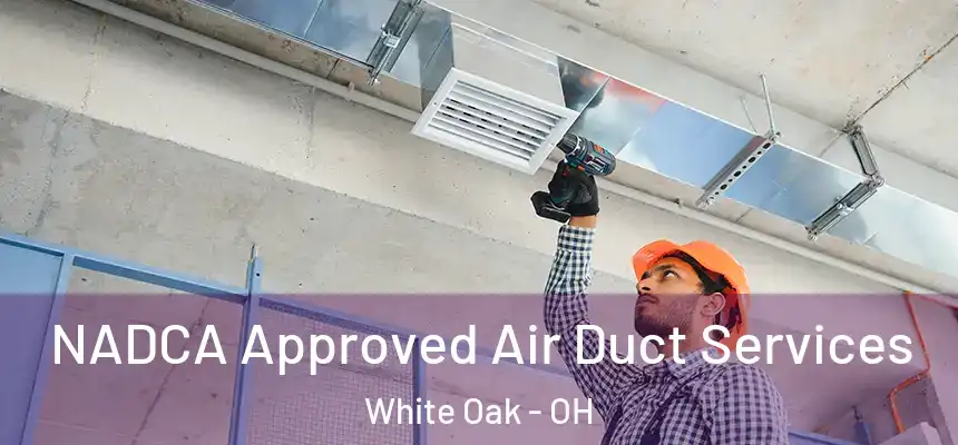  NADCA Approved Air Duct Services White Oak - OH