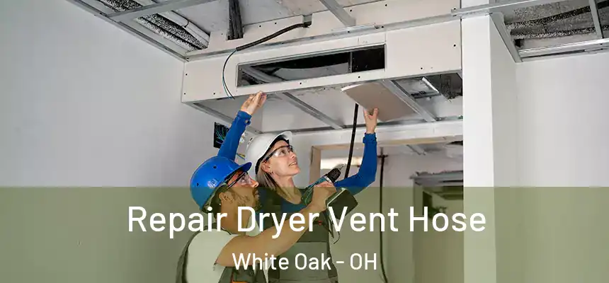  Repair Dryer Vent Hose White Oak - OH