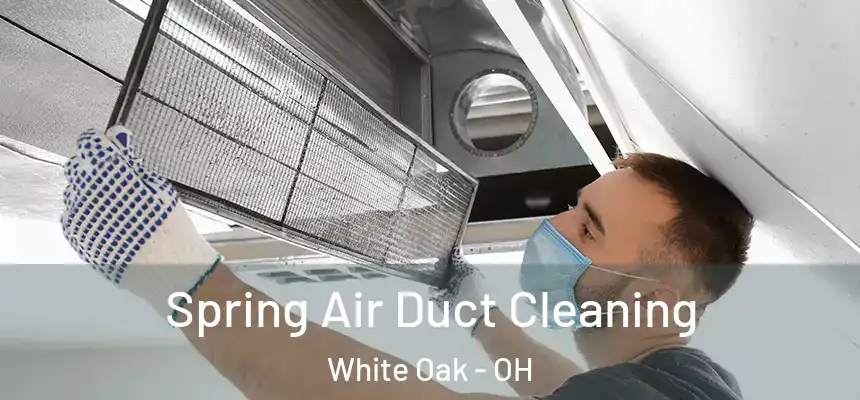 Spring Air Duct Cleaning White Oak - OH