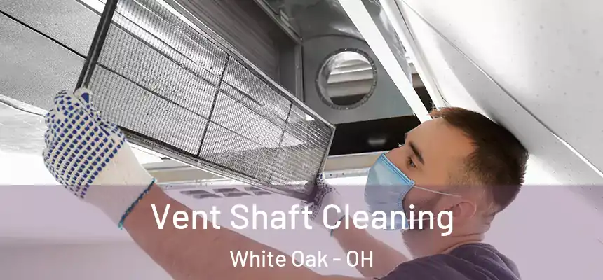  Vent Shaft Cleaning White Oak - OH