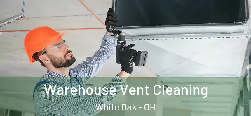  Warehouse Vent Cleaning White Oak - OH