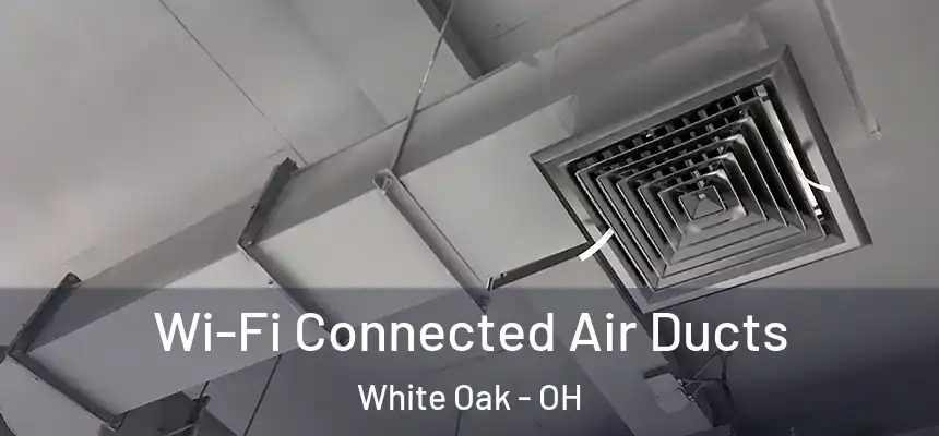  Wi-Fi Connected Air Ducts White Oak - OH